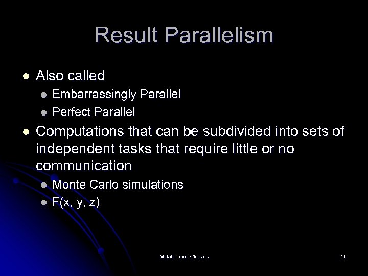 Result Parallelism l Also called l l l Embarrassingly Parallel Perfect Parallel Computations that
