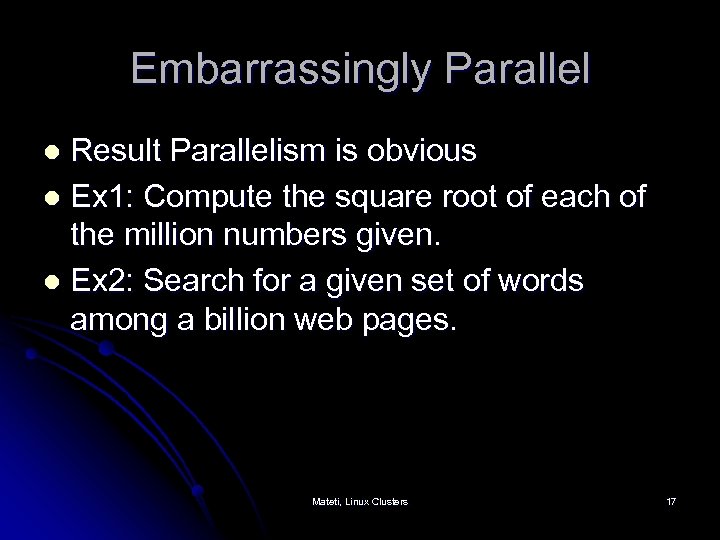 Embarrassingly Parallel Result Parallelism is obvious l Ex 1: Compute the square root of