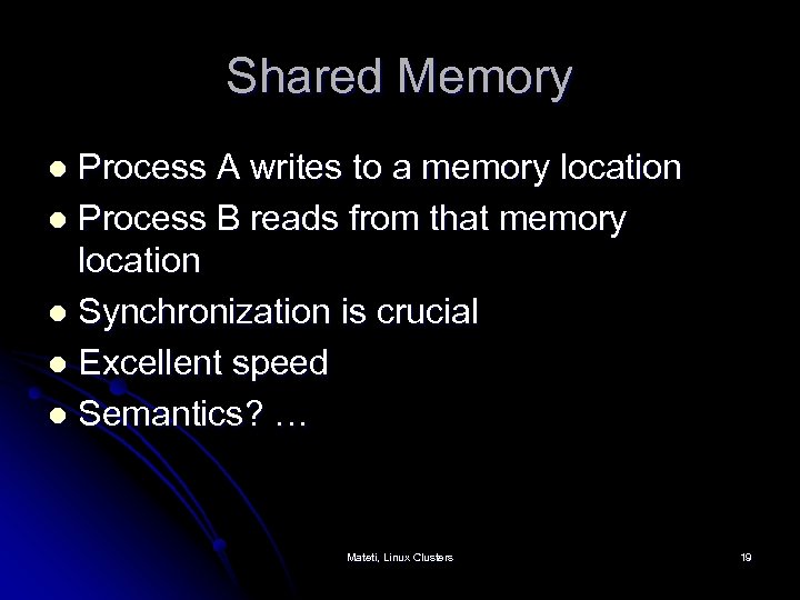 Shared Memory Process A writes to a memory location l Process B reads from