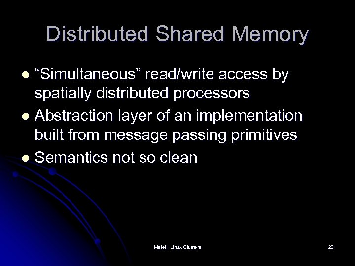 Distributed Shared Memory “Simultaneous” read/write access by spatially distributed processors l Abstraction layer of