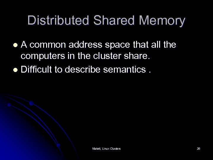 Distributed Shared Memory A common address space that all the computers in the cluster