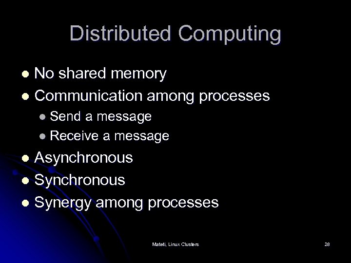 Distributed Computing No shared memory l Communication among processes l l Send a message
