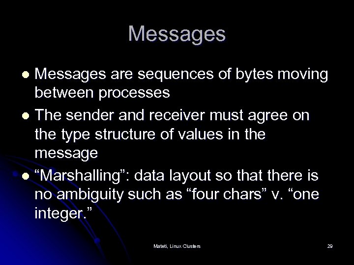 Messages are sequences of bytes moving between processes l The sender and receiver must