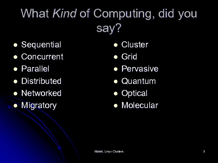 What Kind of Computing, did you say? l l l Sequential Concurrent Parallel Distributed