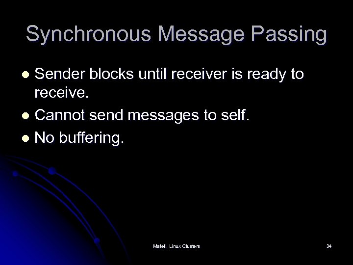 Synchronous Message Passing Sender blocks until receiver is ready to receive. l Cannot send
