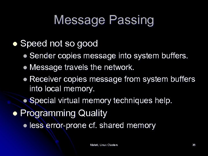 Message Passing l Speed not so good l Sender copies message into system buffers.