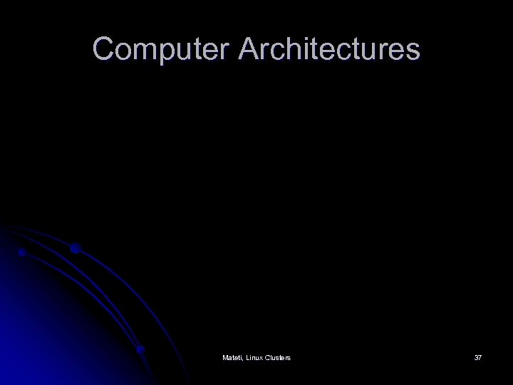 Computer Architectures Mateti, Linux Clusters 37 