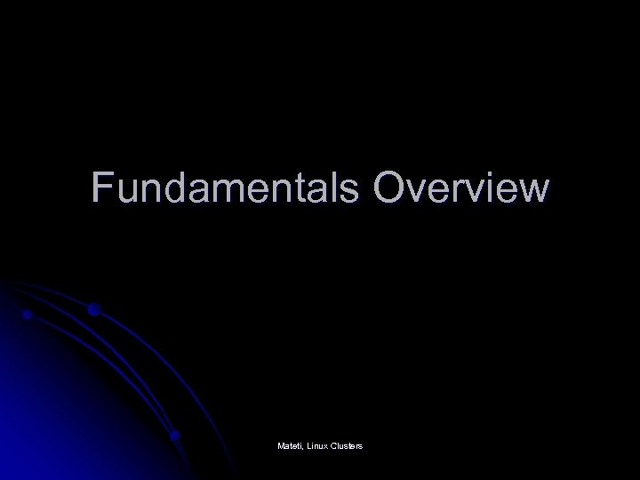 Fundamentals Overview Mateti, Linux Clusters 