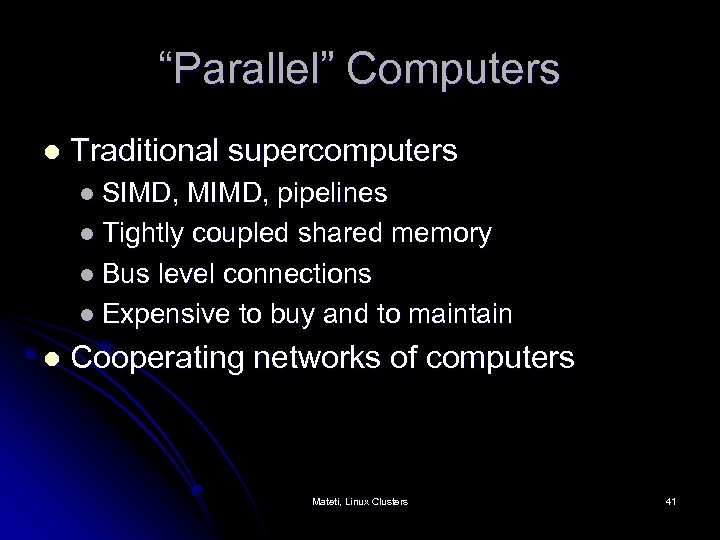 “Parallel” Computers l Traditional supercomputers l SIMD, MIMD, pipelines l Tightly coupled shared memory