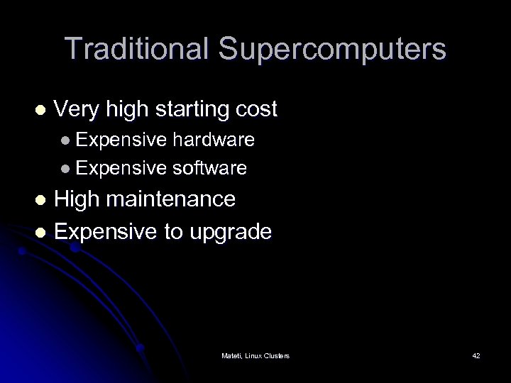 Traditional Supercomputers l Very high starting cost l Expensive hardware l Expensive software High