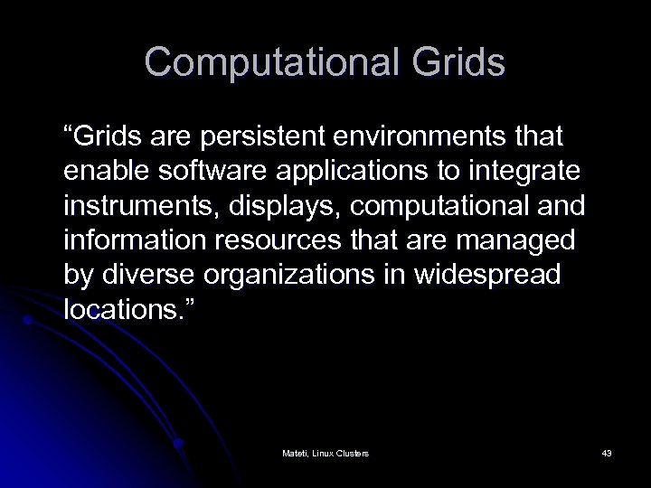Computational Grids “Grids are persistent environments that enable software applications to integrate instruments, displays,