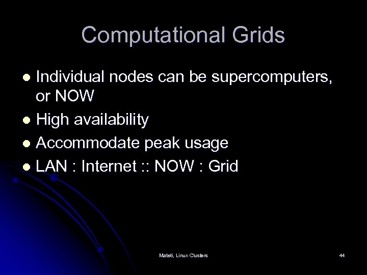 Computational Grids Individual nodes can be supercomputers, or NOW l High availability l Accommodate