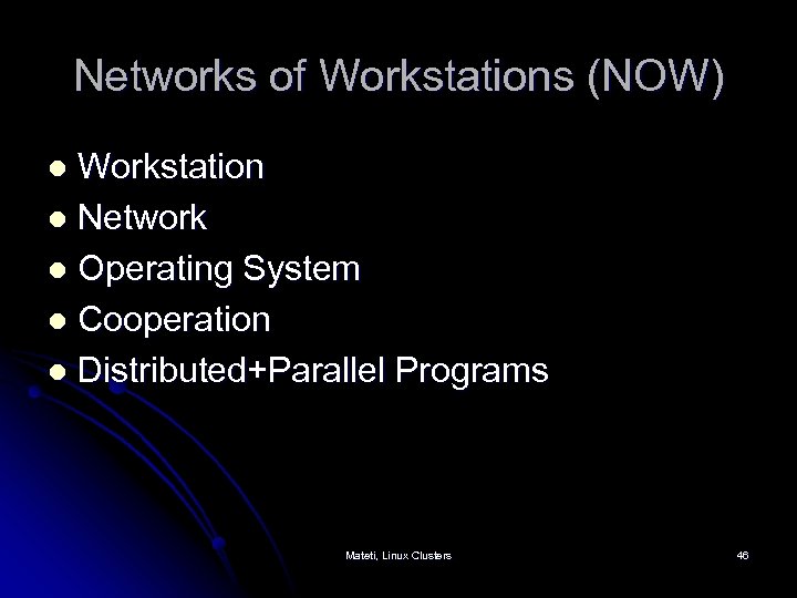 Networks of Workstations (NOW) Workstation l Network l Operating System l Cooperation l Distributed+Parallel