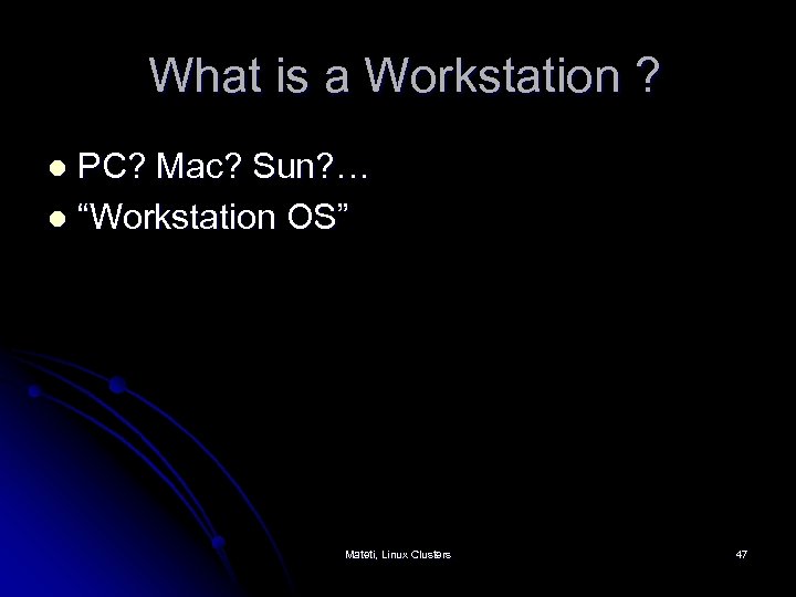 What is a Workstation ? PC? Mac? Sun? … l “Workstation OS” l Mateti,