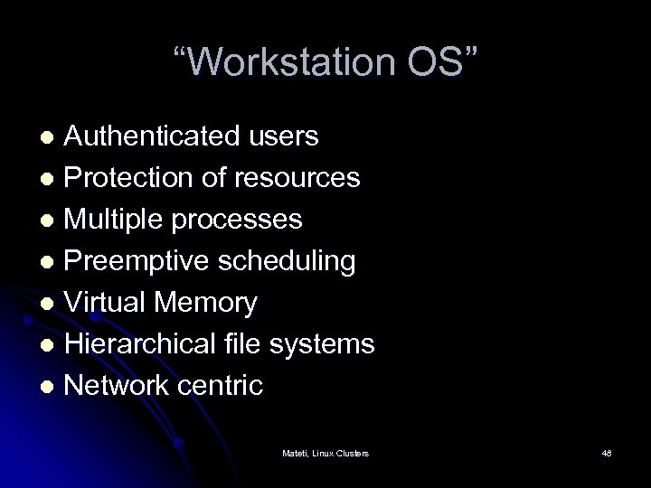 “Workstation OS” Authenticated users l Protection of resources l Multiple processes l Preemptive scheduling