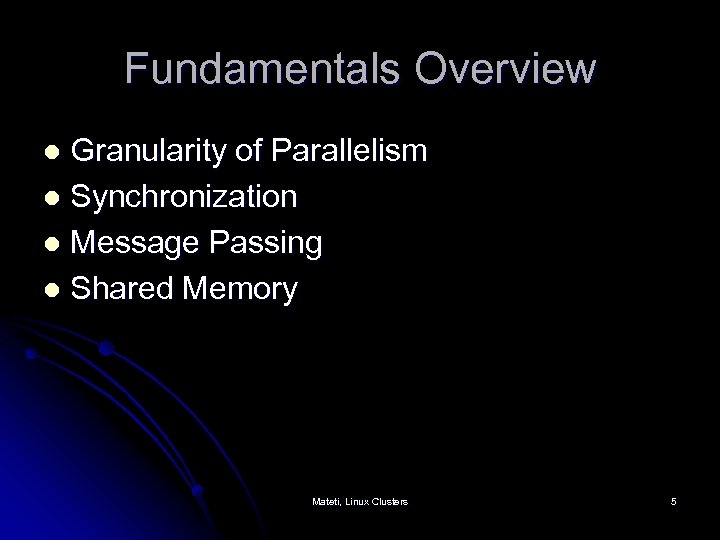 Fundamentals Overview Granularity of Parallelism l Synchronization l Message Passing l Shared Memory l