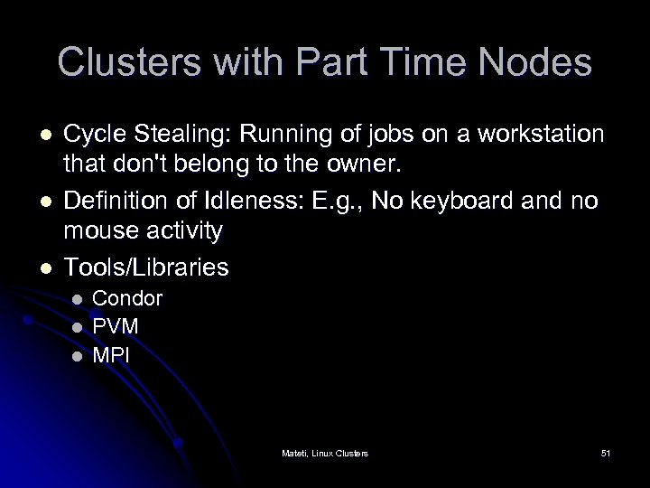 Clusters with Part Time Nodes l l l Cycle Stealing: Running of jobs on
