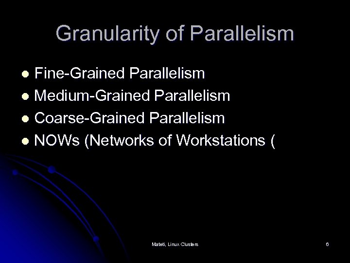 Granularity of Parallelism Fine-Grained Parallelism l Medium-Grained Parallelism l Coarse-Grained Parallelism l NOWs (Networks