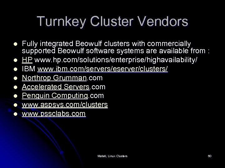 Turnkey Cluster Vendors l l l l Fully integrated Beowulf clusters with commercially supported