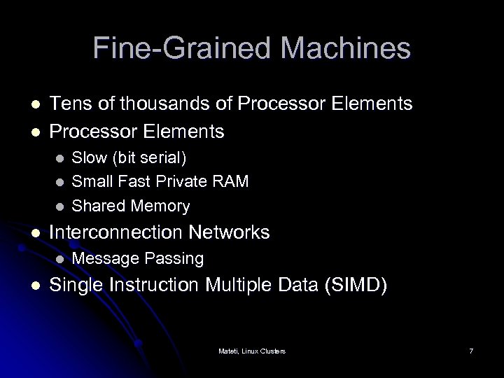 Fine-Grained Machines l l Tens of thousands of Processor Elements l l Interconnection Networks