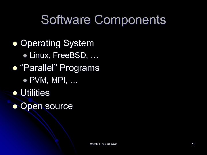 Software Components l Operating System l Linux, Free. BSD, … l “Parallel” Programs l