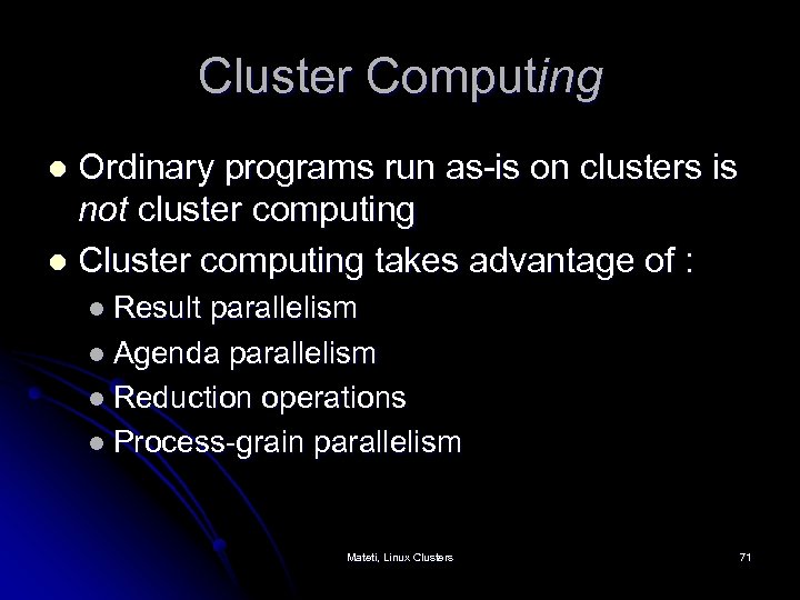 Cluster Computing Ordinary programs run as-is on clusters is not cluster computing l Cluster