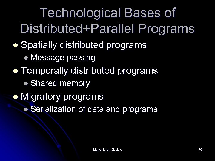 Technological Bases of Distributed+Parallel Programs l Spatially distributed programs l Message passing l Temporally