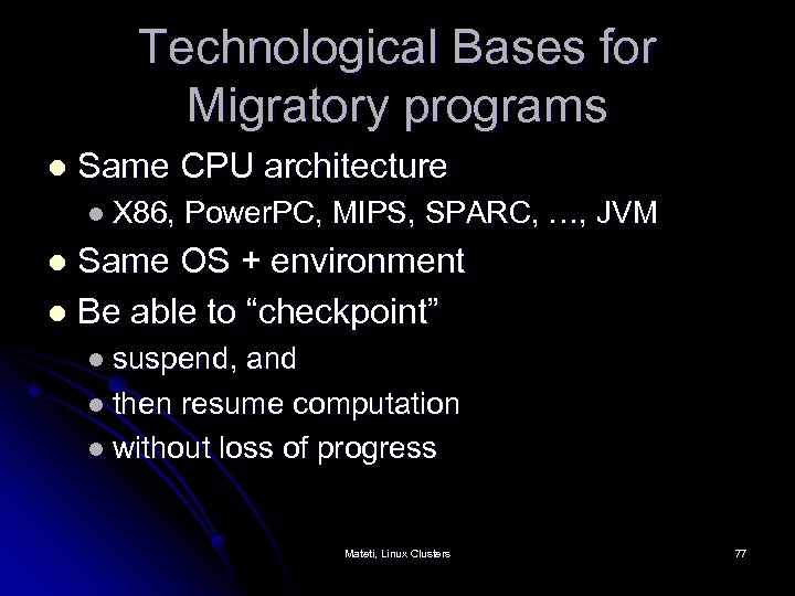 Technological Bases for Migratory programs l Same CPU architecture l X 86, Power. PC,
