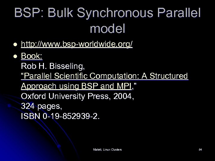 BSP: Bulk Synchronous Parallel model l l http: //www. bsp-worldwide. org/ Book: Rob H.
