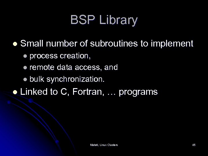 BSP Library l Small number of subroutines to implement l process creation, l remote