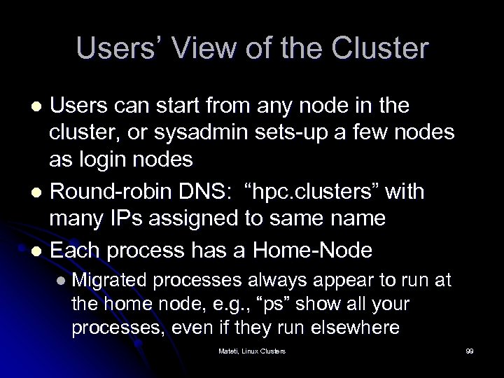 Users’ View of the Cluster Users can start from any node in the cluster,