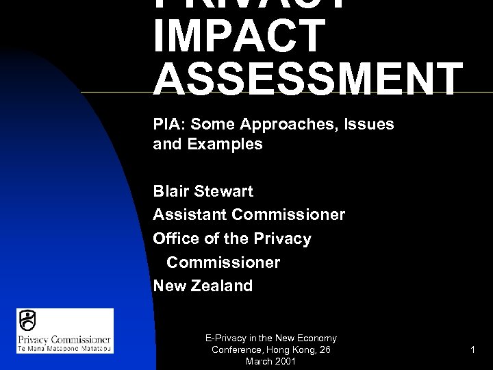 PRIVACY IMPACT ASSESSMENT PIA: Some Approaches, Issues and Examples Blair Stewart Assistant Commissioner Office