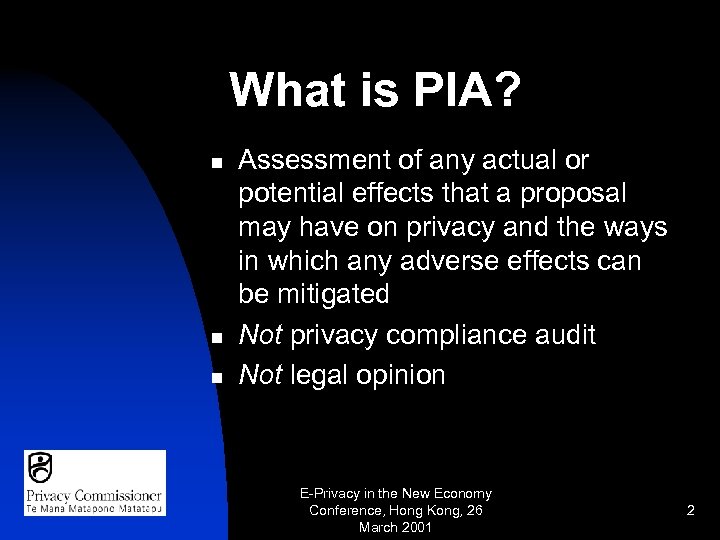 What is PIA? n n n Assessment of any actual or potential effects that