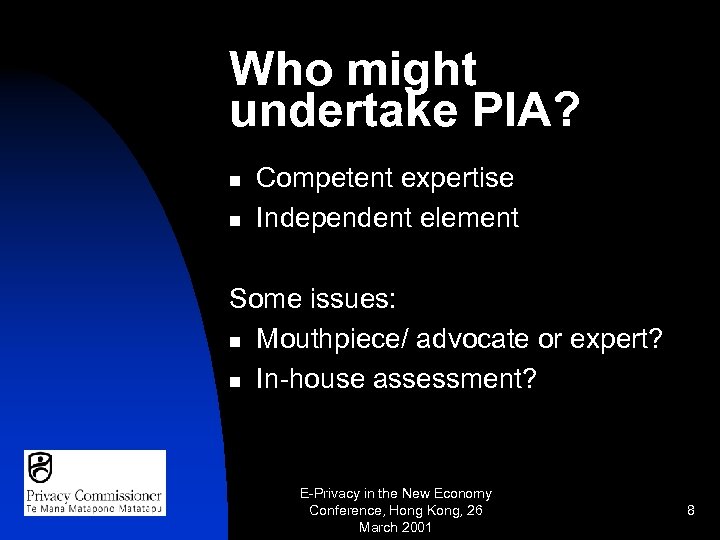 Who might undertake PIA? n n Competent expertise Independent element Some issues: n Mouthpiece/