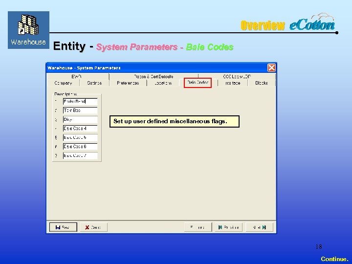 Overview Entity - System Parameters - Bale Codes Set up user defined miscellaneous flags.