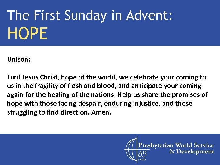 The First Sunday in Advent: HOPE Unison: Lord Jesus Christ, hope of the world,