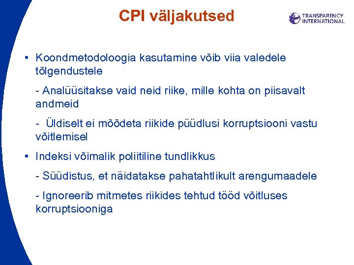 CPI väljakutsed • Koondmetodoloogia kasutamine võib viia valedele tõlgendustele - Analüüsitakse vaid neid riike,