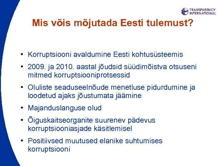 Mis võis mõjutada Eesti tulemust? • Korruptsiooni avaldumine Eesti kohtusüsteemis • 2009. ja 2010.