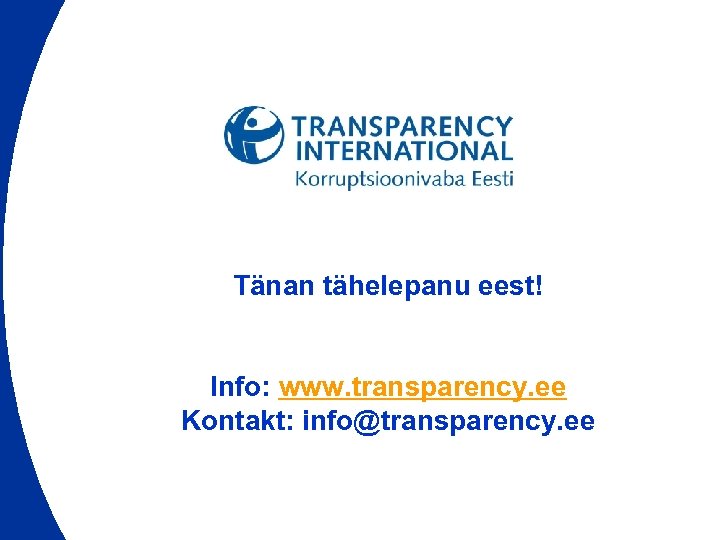 Tänan tähelepanu eest! Info: www. transparency. ee Kontakt: info@transparency. ee 