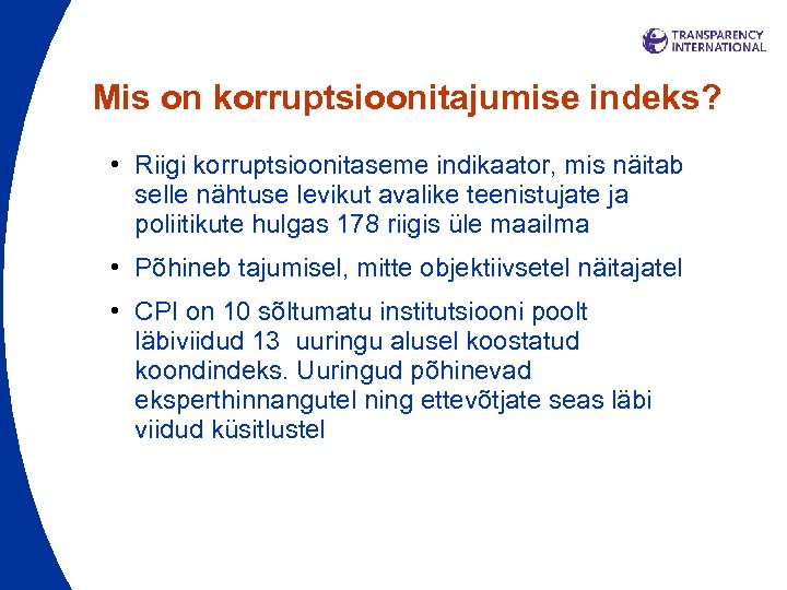 Mis on korruptsioonitajumise indeks? • Riigi korruptsioonitaseme indikaator, mis näitab selle nähtuse levikut avalike