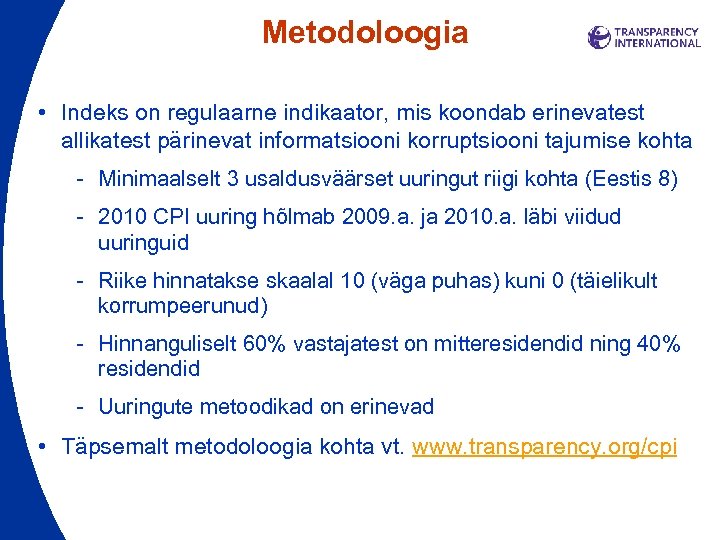 Metodoloogia • Indeks on regulaarne indikaator, mis koondab erinevatest allikatest pärinevat informatsiooni korruptsiooni tajumise