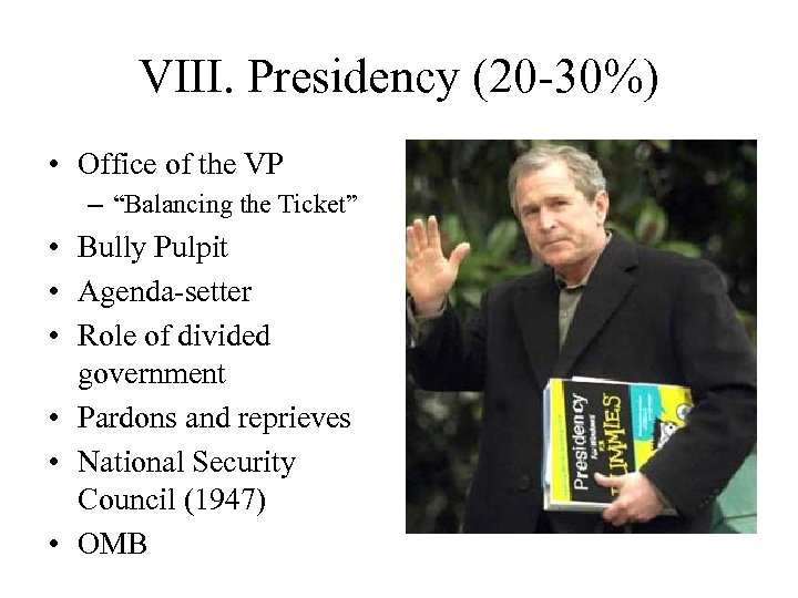 VIII. Presidency (20 -30%) • Office of the VP – “Balancing the Ticket” •