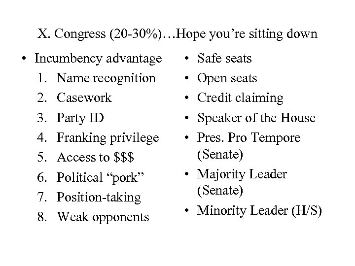 X. Congress (20 -30%)…Hope you’re sitting down • Incumbency advantage 1. Name recognition 2.