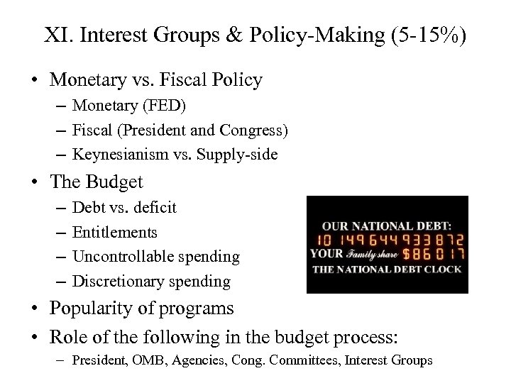 XI. Interest Groups & Policy-Making (5 -15%) • Monetary vs. Fiscal Policy – Monetary