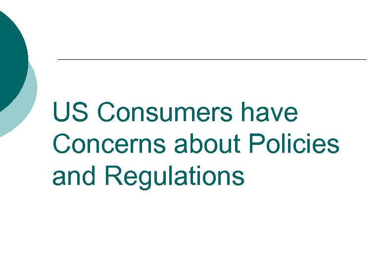 US Consumers have Concerns about Policies and Regulations 