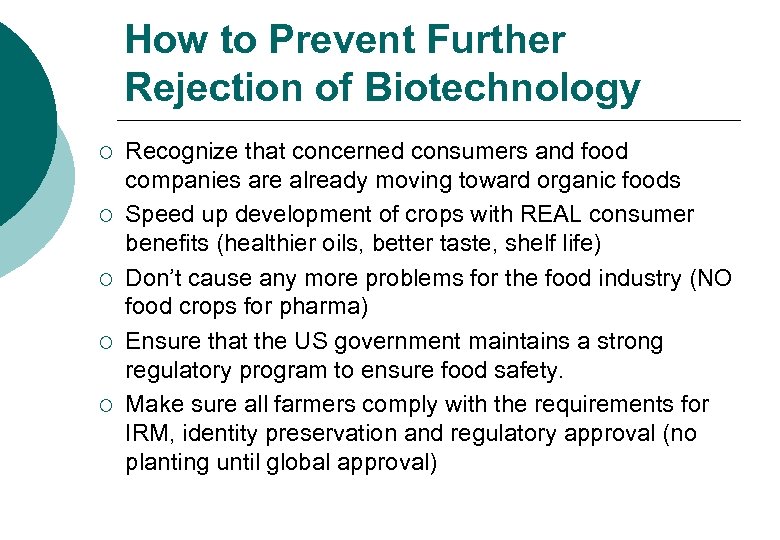 How to Prevent Further Rejection of Biotechnology ¡ ¡ ¡ Recognize that concerned consumers