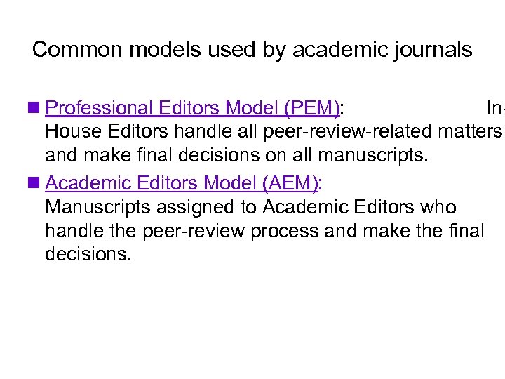 Common models used by academic journals n Professional Editors Model (PEM): In. House Editors