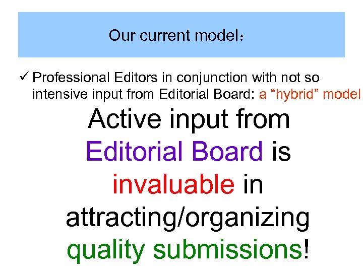 Our current model： ü Professional Editors in conjunction with not so intensive input from