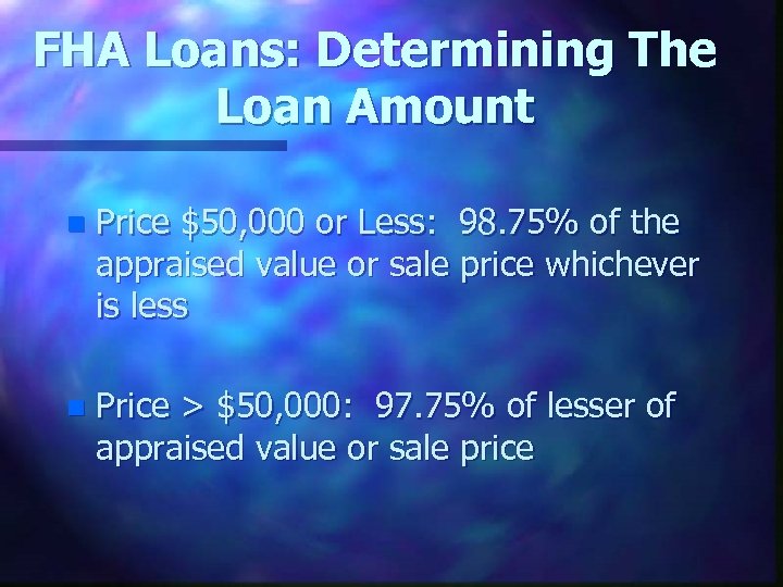 FHA Loans: Determining The Loan Amount n Price $50, 000 or Less: 98. 75%
