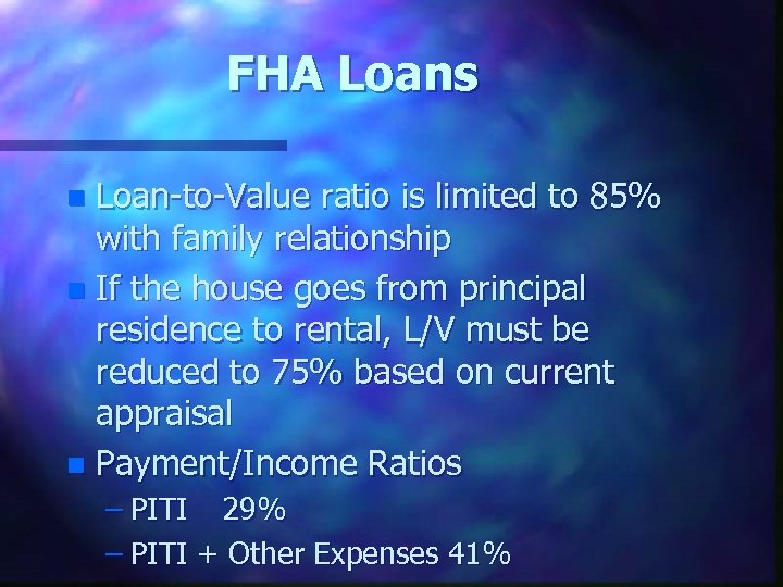 FHA Loans Loan-to-Value ratio is limited to 85% with family relationship n If the
